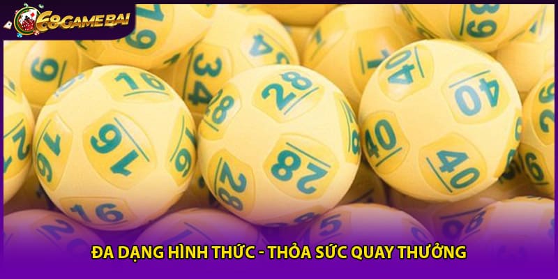 Đa dạng hình thức - Thỏa sức quay thưởng